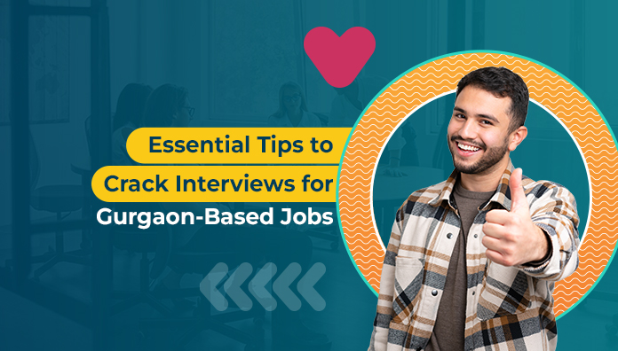 Essential Tips to Crack Interviews for Gurgaon-Based Jobs