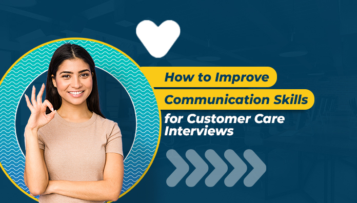How to Improve Communication Skills for Customer Care Interviews