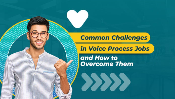 Common Challenges in Voice Process Jobs and How to Overcome Them