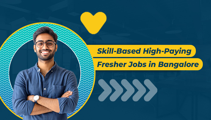 Skill-Based High-Paying Fresher Jobs in Bangalore