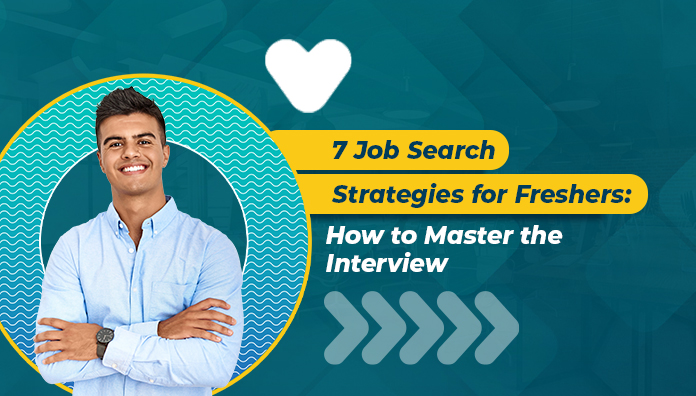 7 Job Search Strategies for Freshers: How to Master the Interview