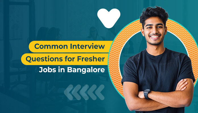 Common Interview Questions for Fresher Jobs in Bangalore