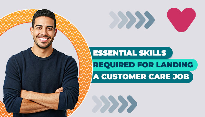 Essential Skills Required for Landing a Customer Care Job